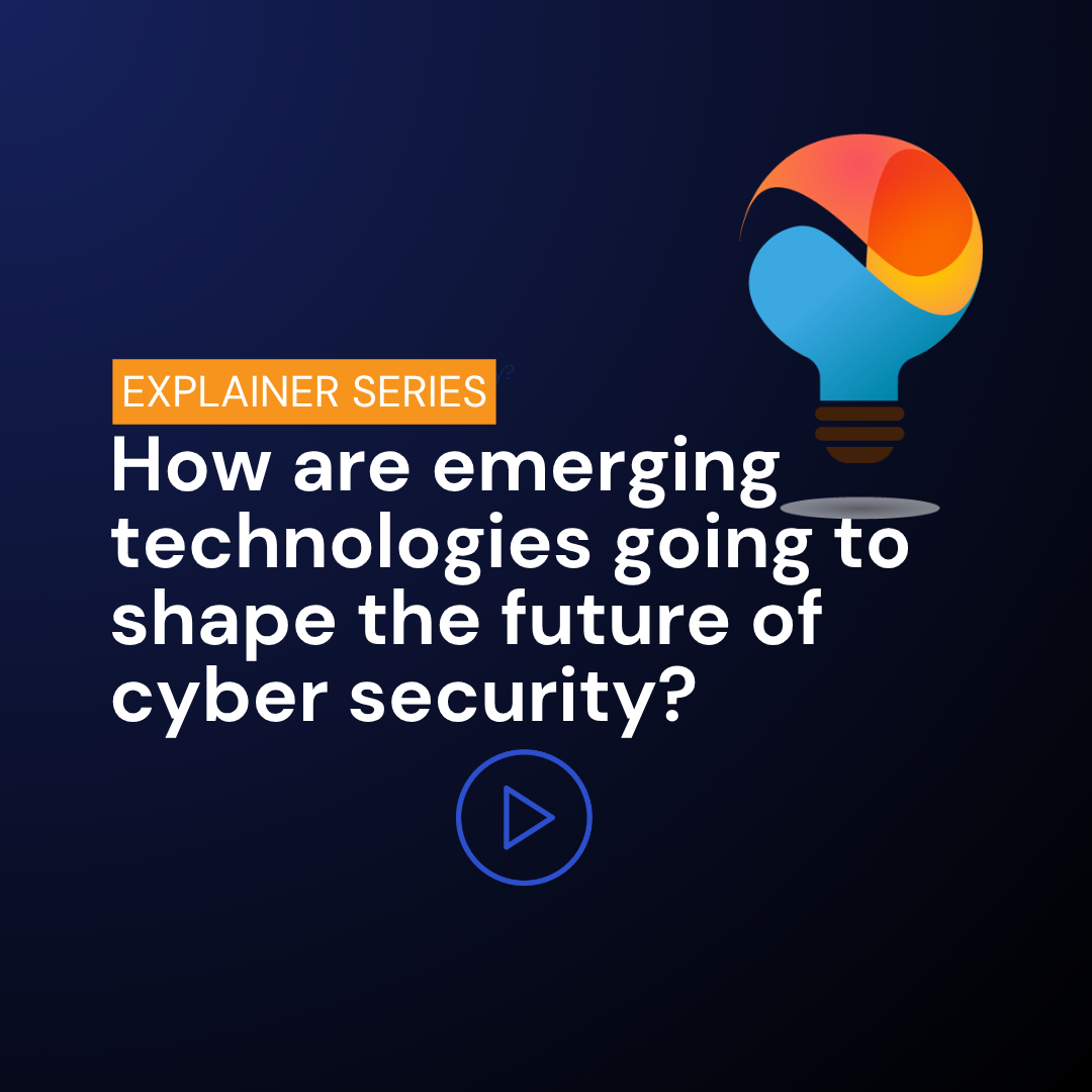 How are emerging technologies going to shape the future of cyber security?